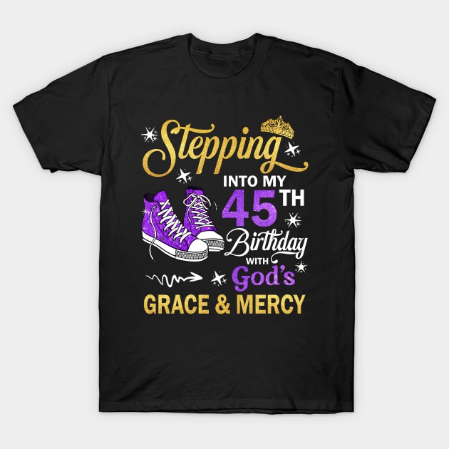 Stepping Into My 45th Birthday With God's Grace & Mercy Bday T-Shirt by MaxACarter